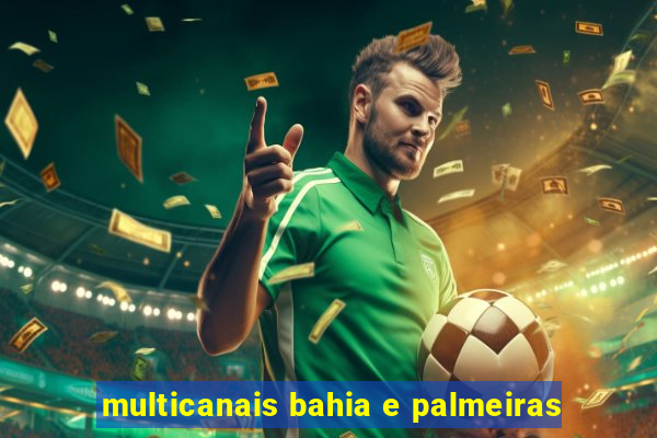 multicanais bahia e palmeiras